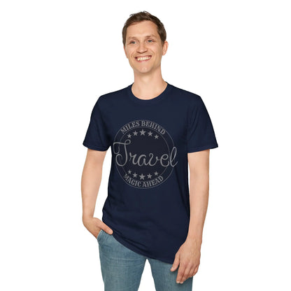 Unisex Tee-Miles Behind Magic ahead Travel Printify