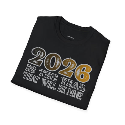 2026 Is the Year That Will Be Mine T‑Shirt Printify