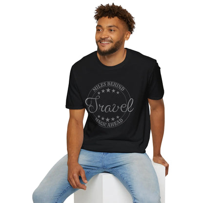 Unisex Tee-Miles Behind Magic ahead Travel Printify