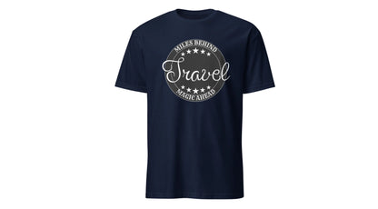 Unisex Tee-Miles Behind Magic ahead Travel Printify