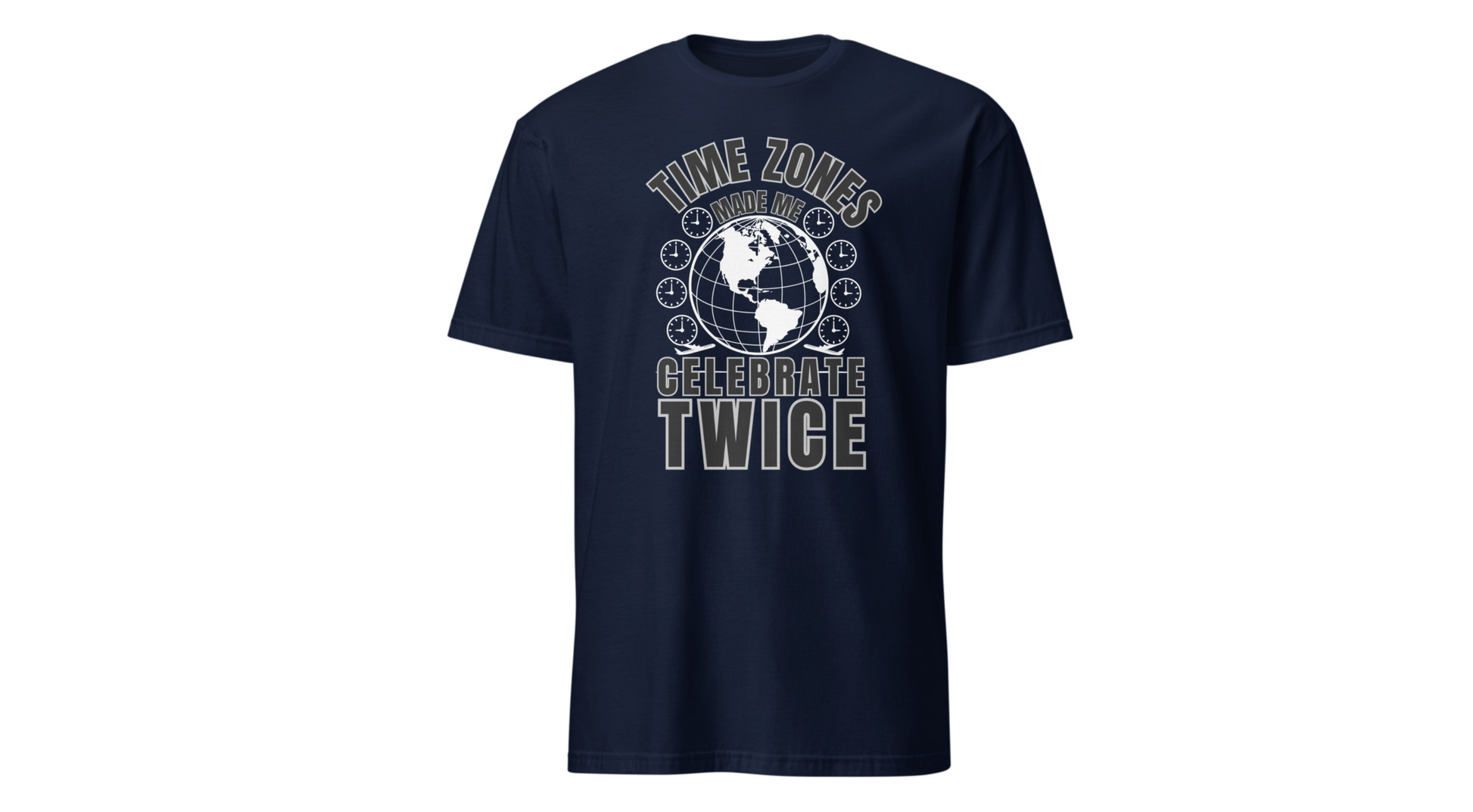 T-Shirt-“Time Zones Made Me Celebrate Twice” Globe Graphic Printify