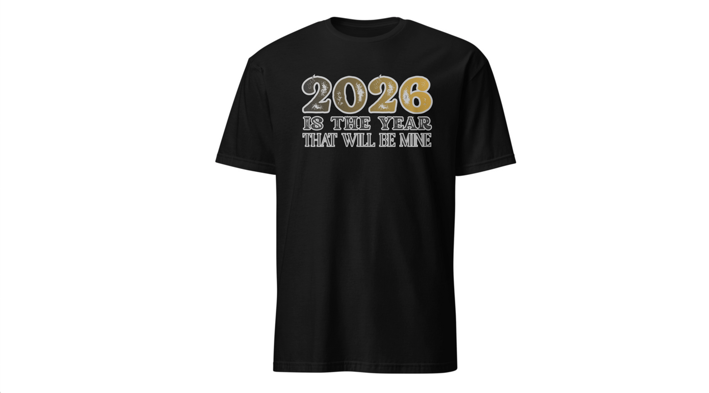 2026 Is the Year That Will Be Mine T‑Shirt Printify