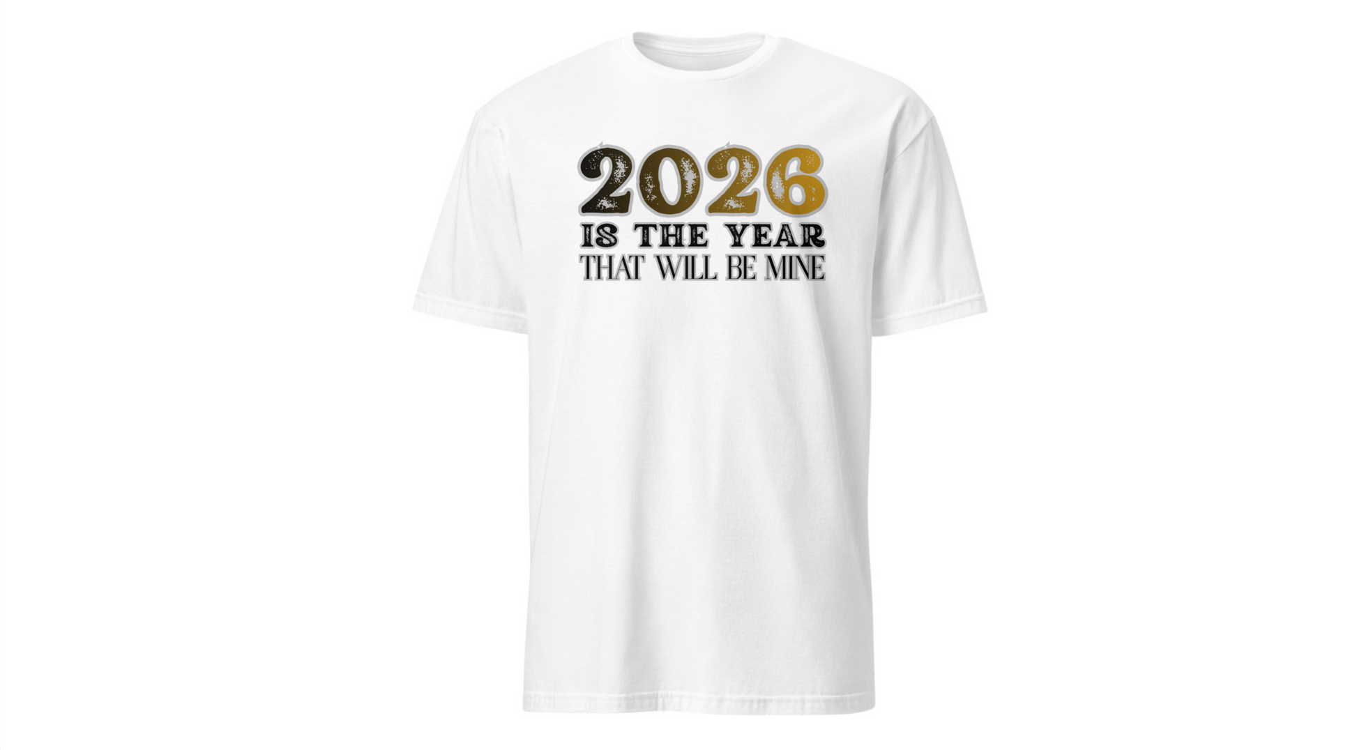 2026 Is the Year That Will Be Mine T‑Shirt Printify