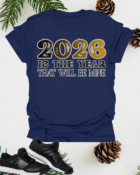 2026 Is the Year That Will Be Mine T‑Shirt