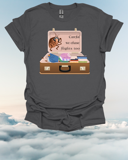 "Careful We Chase Flights Too" Funny T-Shirt design ,For Travelers